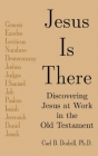 Jesus Is There: Discovering Jesus at Work in the Old Testament Cover Image