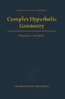 Complex Hyperbolic Geometry (Oxford Mathematical Monographs) By William M. Goldman Cover Image