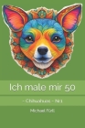 Ich male mir 50: Chihuahuas Nr.1 Cover Image