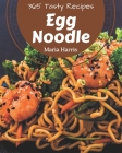 365 Tasty Egg Noodle Recipes: A Must-have Egg Noodle Cookbook for Everyone By Maria Harris Cover Image