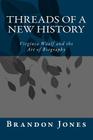 Threads of a New History: Virginia Woolf and the Art of Biography By Brandon D. Jones Cover Image