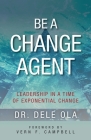 Be a Change Agent: Leadership in a Time of Exponential Change Cover Image