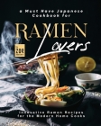 A Must Have Japanese Cookbook for Ramen Lovers: Innovative Ramen Recipes for the Modern Home Cooks By Zoe Moore Cover Image