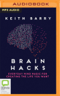 Brain Hacks: Everyday Mind Magic for Creating the Life You Want By Keith Barry, Aidan Kelly (Read by) Cover Image