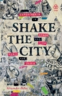 Shake the City: Experiments in Space and Time, Music and Crisis By Alexander Billet Cover Image