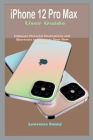 iPhone 12 Pro Max User Guide: Simple To Understand Manual With Pictorial Illustrations And Shortcuts To Mastering And Maximizing The New iPhone 12 P By Lawrence Sunny Cover Image