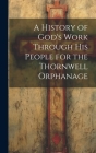 A History of God's Work Through his People for the Thornwell Orphanage By Anonymous Cover Image