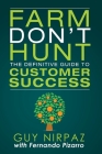 Farm Don't Hunt: The Definitive Guide to Customer Success By Fernando Pizarro, Guy Nirpaz Cover Image