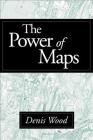 The Power of Maps (Mappings: Society/Theory/Space) By Denis Wood, PhD Cover Image