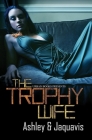 The Trophy Wife By Ashley & JaQuavis Cover Image