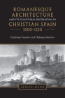 Romanesque Architecture and Its Sculptural Decoration in Christian Spain, 1000-1120: Exploring Frontiers and Defining Identities By Janice Mann Cover Image