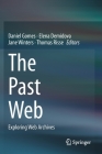 The Past Web: Exploring Web Archives By Daniel Gomes (Editor), Elena Demidova (Editor), Jane Winters (Editor) Cover Image