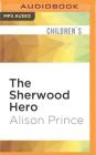 The Sherwood Hero By Alison Prince, Frances Tomelty (Read by) Cover Image