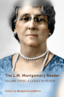 The L.M. Montgomery Reader: Volume Three: A Legacy in Review By Benjamin Lefebvre Cover Image