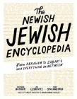 The Newish Jewish Encyclopedia: From Abraham to Zabar’s and Everything in Between By Stephanie Butnick, Liel Leibovitz, Mark Oppenheimer, Tablet Cover Image