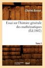 Essai Sur l'Histoire Générale Des Mathématiques. Tome 2 (Éd.1802) (Sciences) By Charles Bossut Cover Image