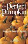 The Perfect Pumpkin: Growing/Cooking/Carving By Gail Damerow Cover Image