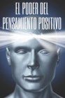 El Poder del Pensamiento Positivo: La importancia del impacto que tienen los pensamientos en nuestra vida By Mentes Libres Cover Image