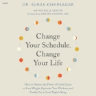 Change Your Schedule, Change Your Life: How to Harness the Power of Clock Genes to Lose Weight, Optimize Your Workout, and Finally Get a Good Night's Cover Image