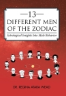 13 Different Men of the Zodiac: Astrological Insights into Male Behavior By Regina Atara Wead Cover Image