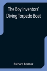 The Boy Inventors' Diving Torpedo Boat By Richard Bonner Cover Image