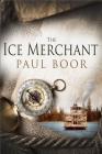 The Ice Merchant By Paul Boor Cover Image