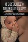 An Essential Guide To Increase Breast Milk Supply: A Collection Of 50 Meal Plans For Mom: Lactation Foods By Keenan Akbari Cover Image
