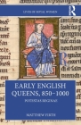 Early English Queens, 850-1000: Potestas Reginae By Matthew Firth Cover Image