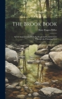 The Brook Book; a First Acquaintance With the Brook and its Inhabitants Through the Changing Year By Mary Rogers Miller Cover Image