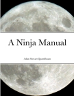 A Ninja Manual By Adam Quattlebaum Cover Image