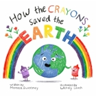 How the Crayons Saved the Earth By Monica Sweeney Cover Image