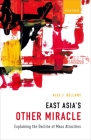 East Asia's Other Miracle: Explaining the Decline of Mass Atrocities By Alex J. Bellamy Cover Image