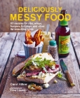 Deliciously Messy Food: 65 recipes for ribs, wings, burgers, hot dogs, and other lip-smacking foods By Carol Hilker Cover Image