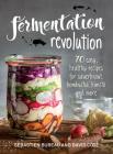 Fermentation Revolution: 70 Easy Recipes for Sauerkraut, Kombucha, Kimchi and More By Sebastien Bureau, David Cote Cover Image
