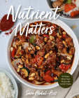 Nutrient Matters: 50 Simple Whole Food Recipes and Comfort Foods (Simple Easy Recipes, Recipes for Nutrition, Healthy Meal Prep) By Sara Abdul-Aziz Cover Image