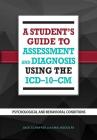 A Student's Guide to Assessment and Diagnosis Using the ICD-10-CM: Psychological and Behavioral Conditions By Jack B. Schaffer, Emil R. Rodolfa Cover Image
