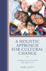 A Holistic Approach For Cultural Change: Character Education for Ages 13-15 By Marc Levitt Cover Image