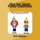 How Our Vegan Family Celebrates By Erin DeVore Cover Image