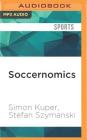 Soccernomics By Simon Kuper, Stefan Szymanski, Colin Mace (Read by) Cover Image