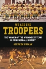 We Are the Troopers: The Women of the Winningest Team in Pro Football History By Stephen Guinan Cover Image