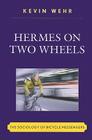 Hermes on Two Wheels: The Sociology of Bicycle Messengers By Kevin Wehr Cover Image