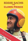 Eddie Sachs: the Clown Prince of Racing: The Life and Times of the World's Greatest Race Driver By Denny Miller Cover Image