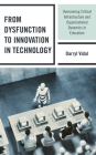 From Dysfunction to Innovation in Technology: Overcoming Critical Infrastructure and Organizational Dynamics in Education By Darryl Vidal Cover Image