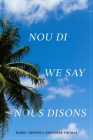 Nou Di, We Say, Nous Disons By Marie-Thérèse L. Thomas Cover Image