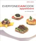 Everyone Can Cook Appetizers: Over 100 Tasty Bites By Eric Akis Cover Image