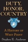 Duty, Honor, Country: A History of West Point Cover Image