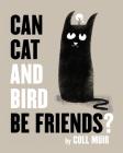 Can Cat and Bird Be Friends? By Coll Muir, Coll Muir (Illustrator) Cover Image