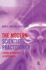 The Modern Scientist-Practitioner: A Guide to Practice in Psychology By David A. Lane, Sarah Corrie Cover Image
