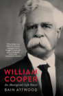 William Cooper: An Aboriginal Life Story By Bain Attwood Cover Image