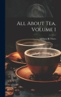 All About Tea, Volume 1 By William H. (William Harrison) Ukers (Created by) Cover Image